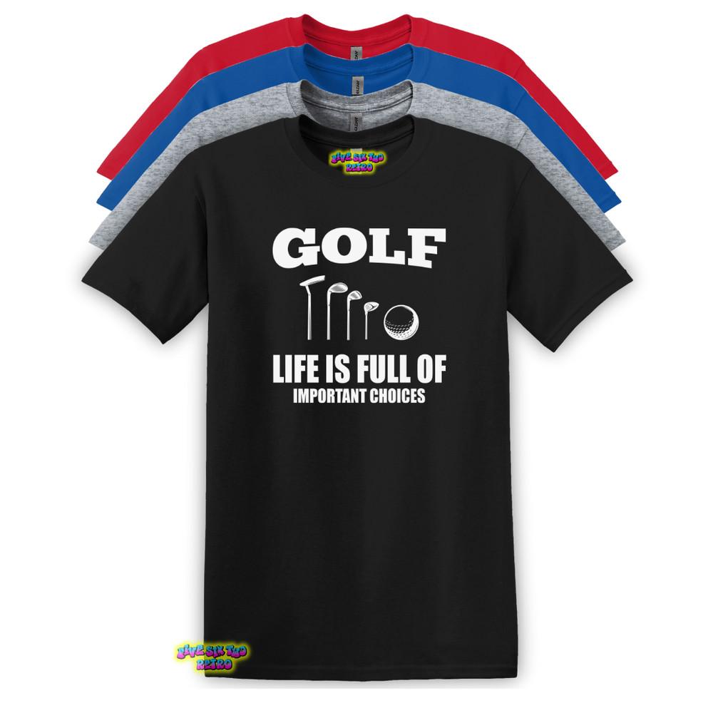 Golf Life Is Full Of Important Choices Unisex Adult TShirt S3XL Unisex T-Shirt XXXXL