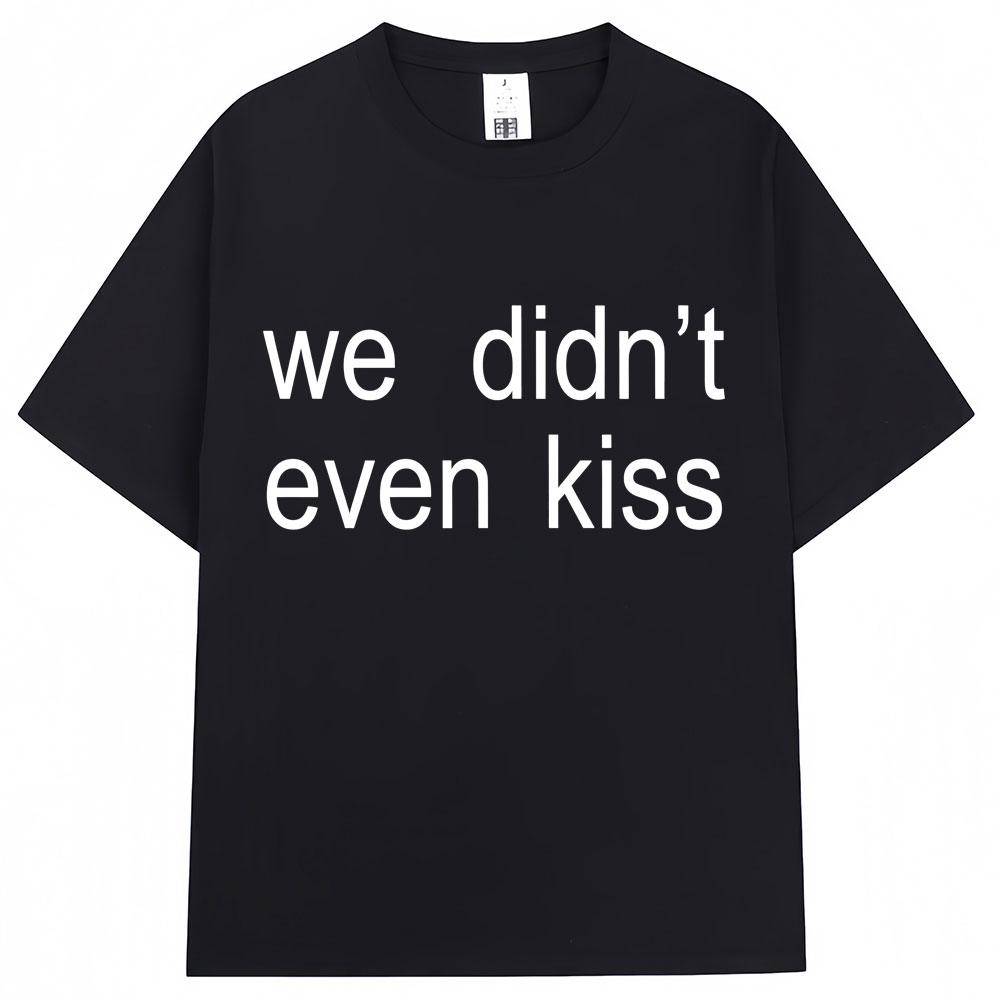 Summer 2026 We Didnt Even Kiss Graphic Tshirt High Quality Fashion Casual Breathable Mens Crew Neck Print Tshirt M