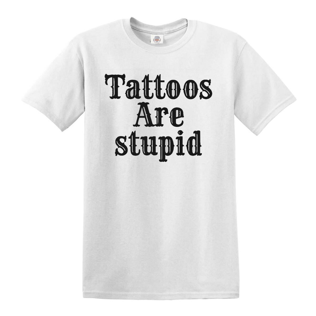 Tattoos Are Stupid Mens T-Shirt Funny Joke Rude Novelty Gift Top Tee S разноцветный