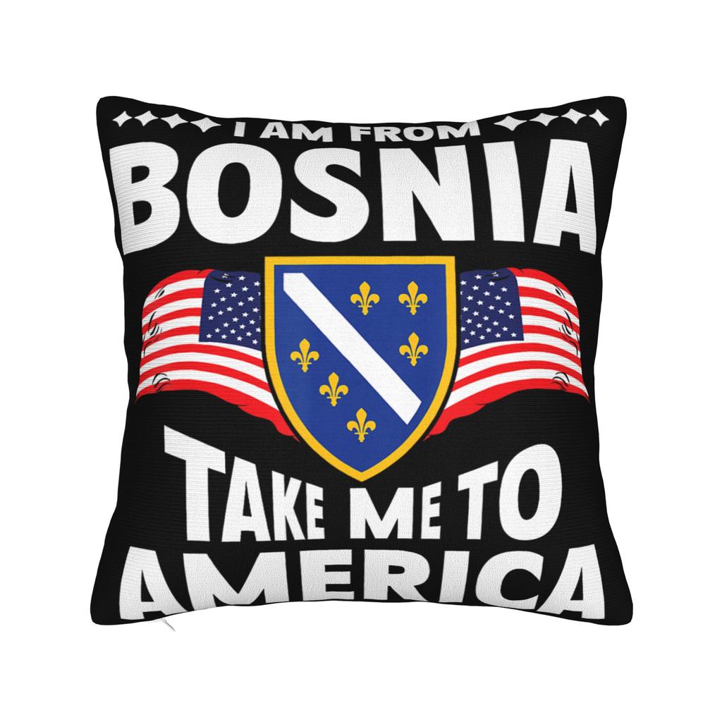 Decorative Pillowcase I Am From Bosnia Take Me To America Merch Home Pillow Case Cover Square Style Multiple Sizes