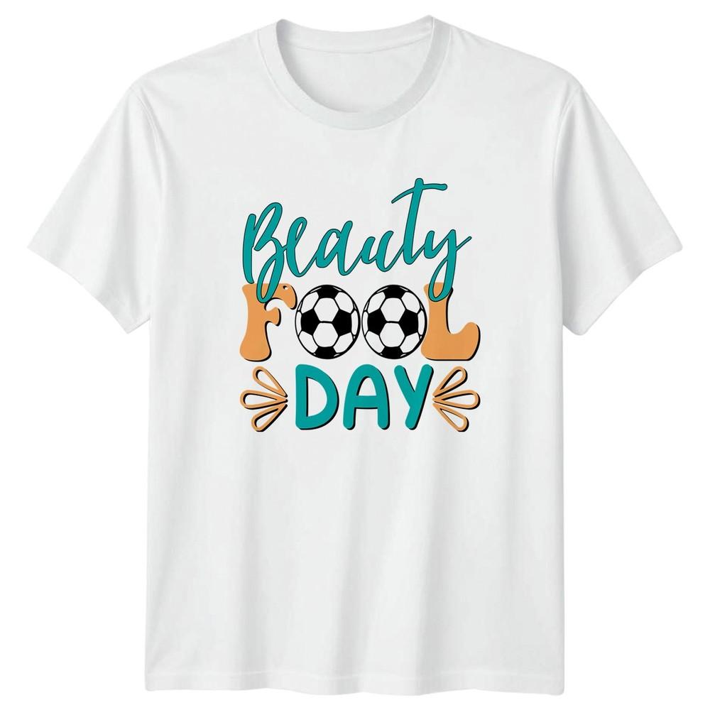 Beauty Fool Day Unisexs TShirt April Fools Day Holidays S