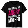 Mothers Day Do Not Make Me Angry Or I Will Start Like Humor Mens Womens T-Shirt