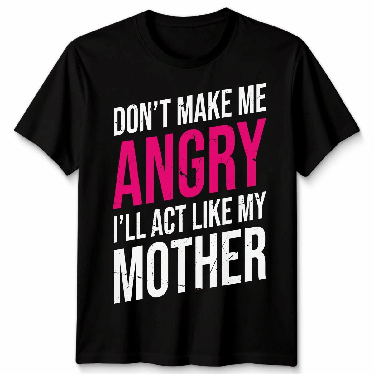 Mothers Day Do Not Make Me Angry Or I Will Start Like Humor Mens Womens T-Shirt L
