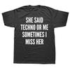 Sie sagte Techno oder ich Manchmal vermisse ich sie Schwarzes T-Shirt Wir lieben Techno Sommer T-Shirt Top Lustiger Slogan Textdruck Mode-Tee