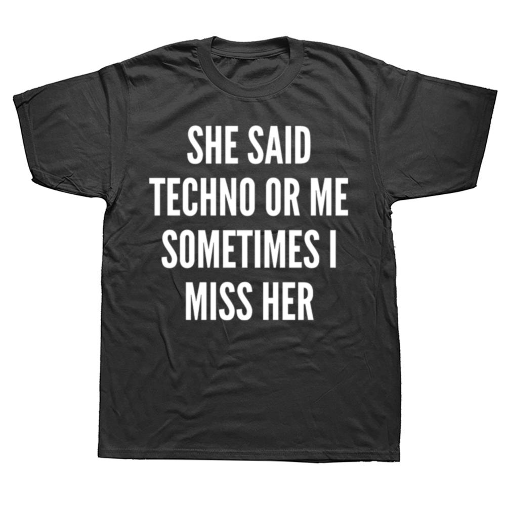 Sie sagte Techno oder ich Manchmal vermisse ich sie Schwarzes T-Shirt Wir lieben Techno Sommer T-Shirt Top Lustiger Slogan Textdruck Mode-Tee