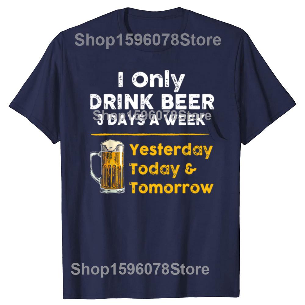 I Drink Beer 3 Days a Week Yesterday Today Tomorrow Tee Tops Round Neck ShortSleeve Fashion Tshirt Clothing Casual Tshirts S