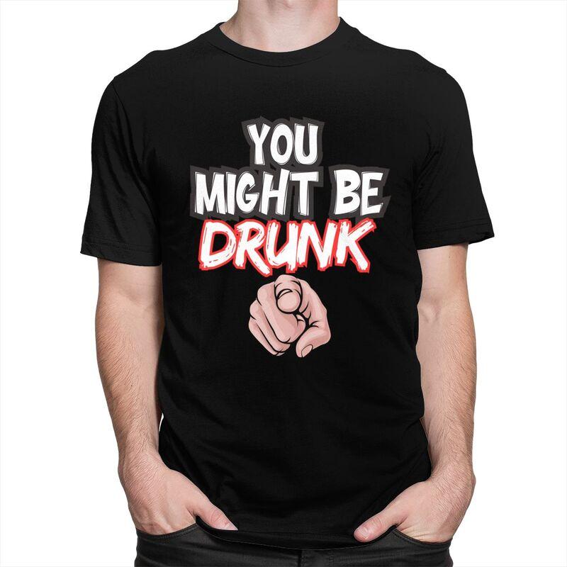 You Might Be Drunk Funny Drinking TShirt Pure Cotton Tee Tops Streetwear Round Neck Tshirt Casual Short Sleeve Clothes