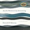 As the Women Lay Dreaming by Donald S Murray Paperback Book 9781913393489