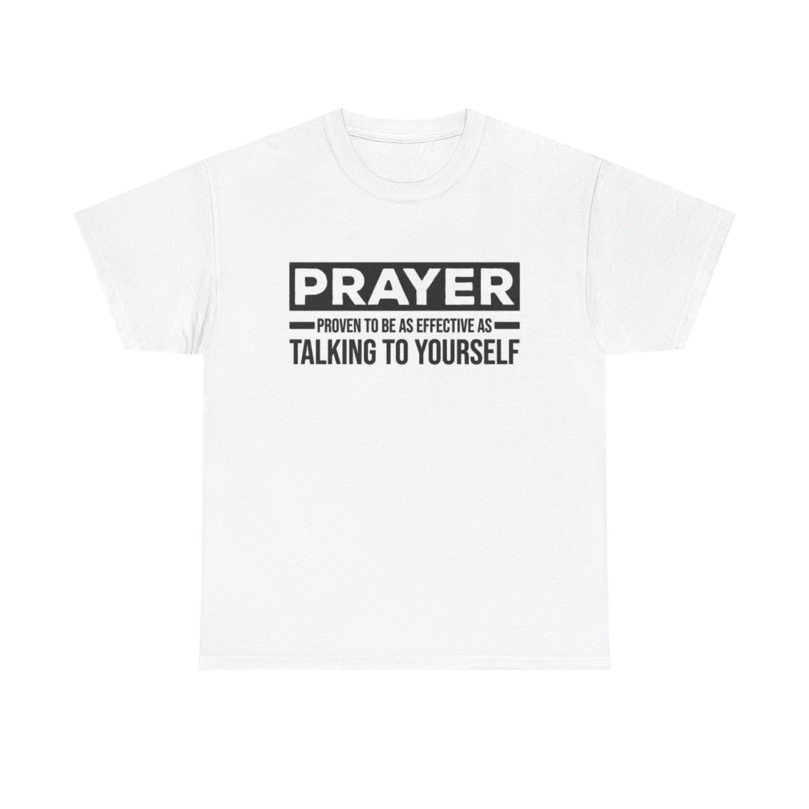 Prayer Proven To Be effective Shirt Funny Jesus Poster Unisex Heavy Cotton Tee XXL