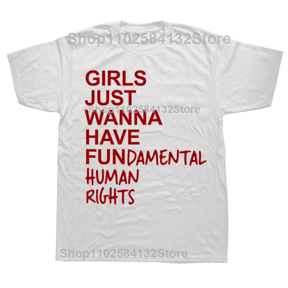 Funny Girls Just Wanna Have Fundamental Human Rights Tshirts Men Fashion Casual Tshirt 100 Cotton Loose Oversized T Shirt