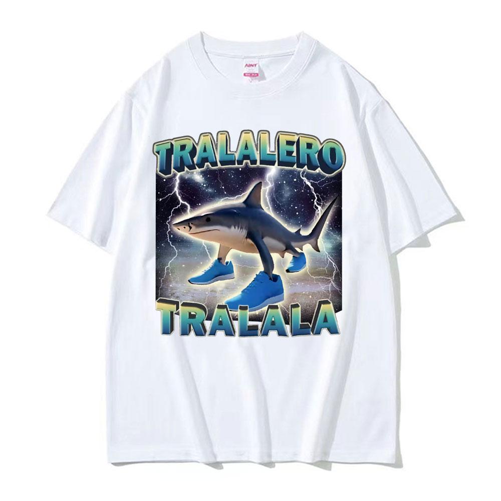 Tralalero Tralala Funny Shark Meme T Shirts Gifts Unisex Women Fashion Trend High Street Tshirt Cotton ONeck Short Sleeve T Shirt