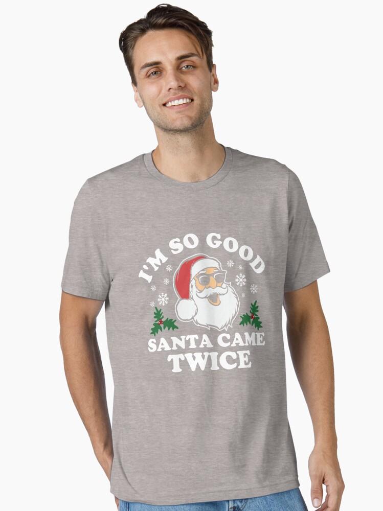 Funny Adult Christmas I'm So Good Santa Came Twice Essential T-Shirt