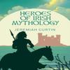 Heroes of Irish Mythology by Jeremiah Curtin Paperback Book 9781398845282