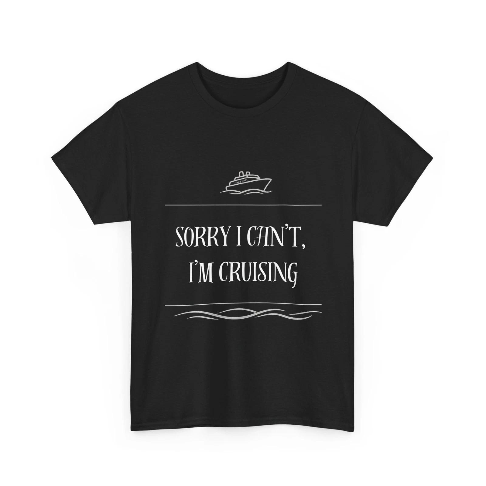 Sorry I Can’t I’m Cruising Shirt Funny Cruise Vacation Tee S