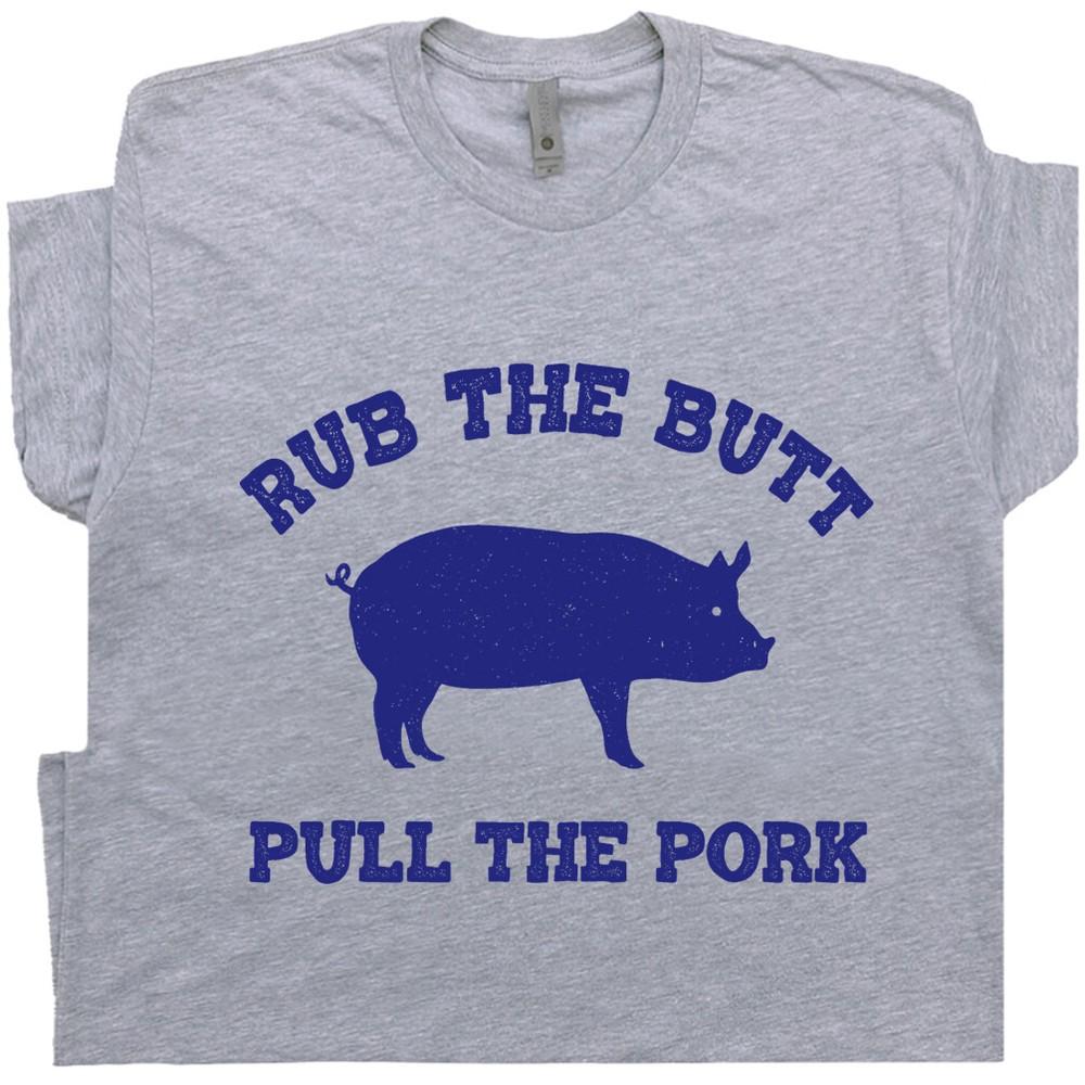 Funny BBQ T Shirt Saying Rub The Butt Pull The Pork Sexual Offensive Slogan Tee Unisex T-Shirt XXL