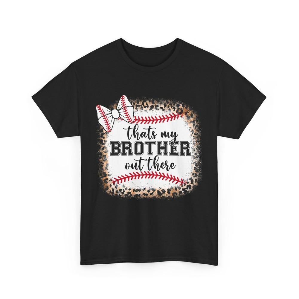 

Baseball Sister T-shirt, Thats My Brother Out There Baseball Players T-shirt 4XL