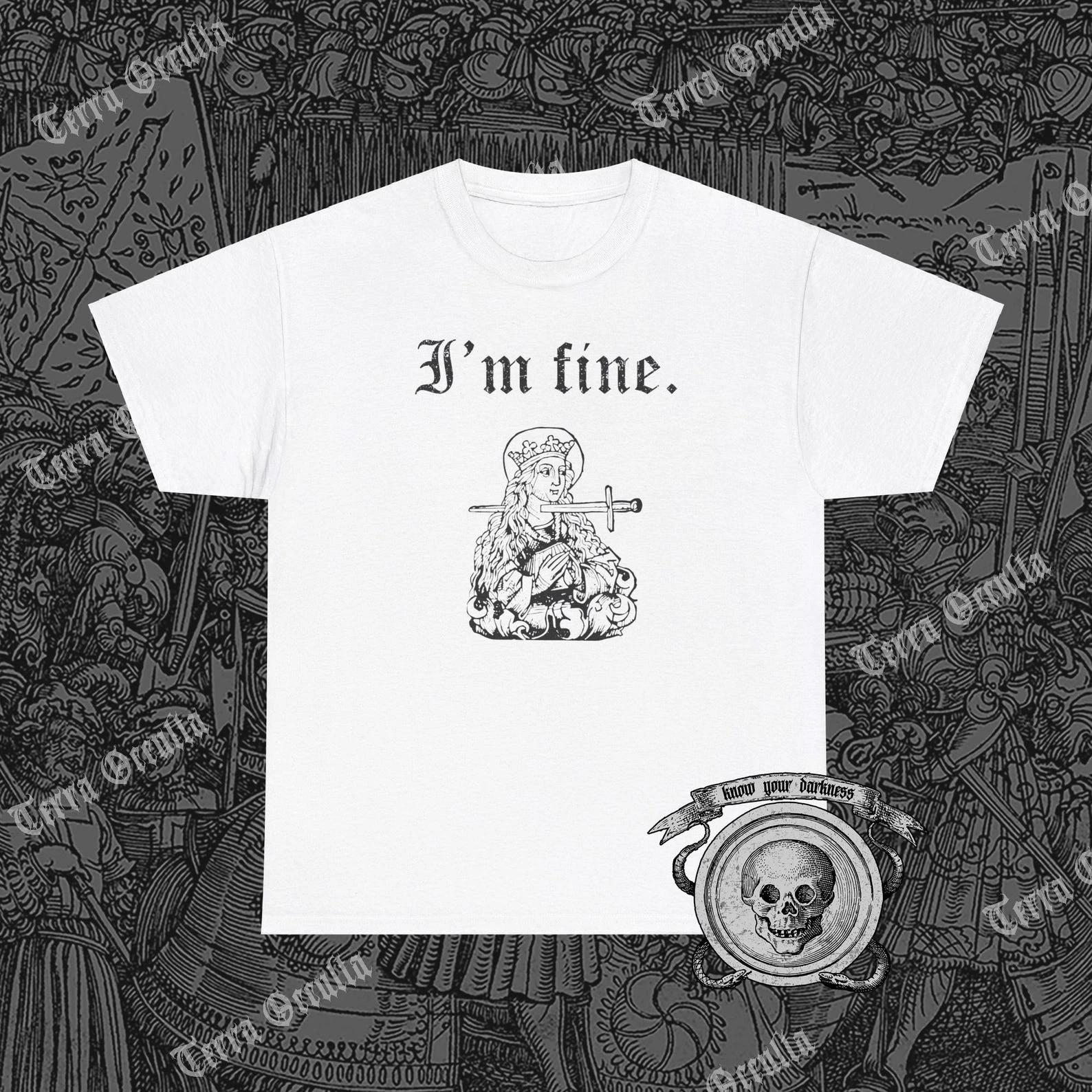I m Fine Shirt, Sarcastic Medieval Woodcut, Morbid, Dark Humor Tee S