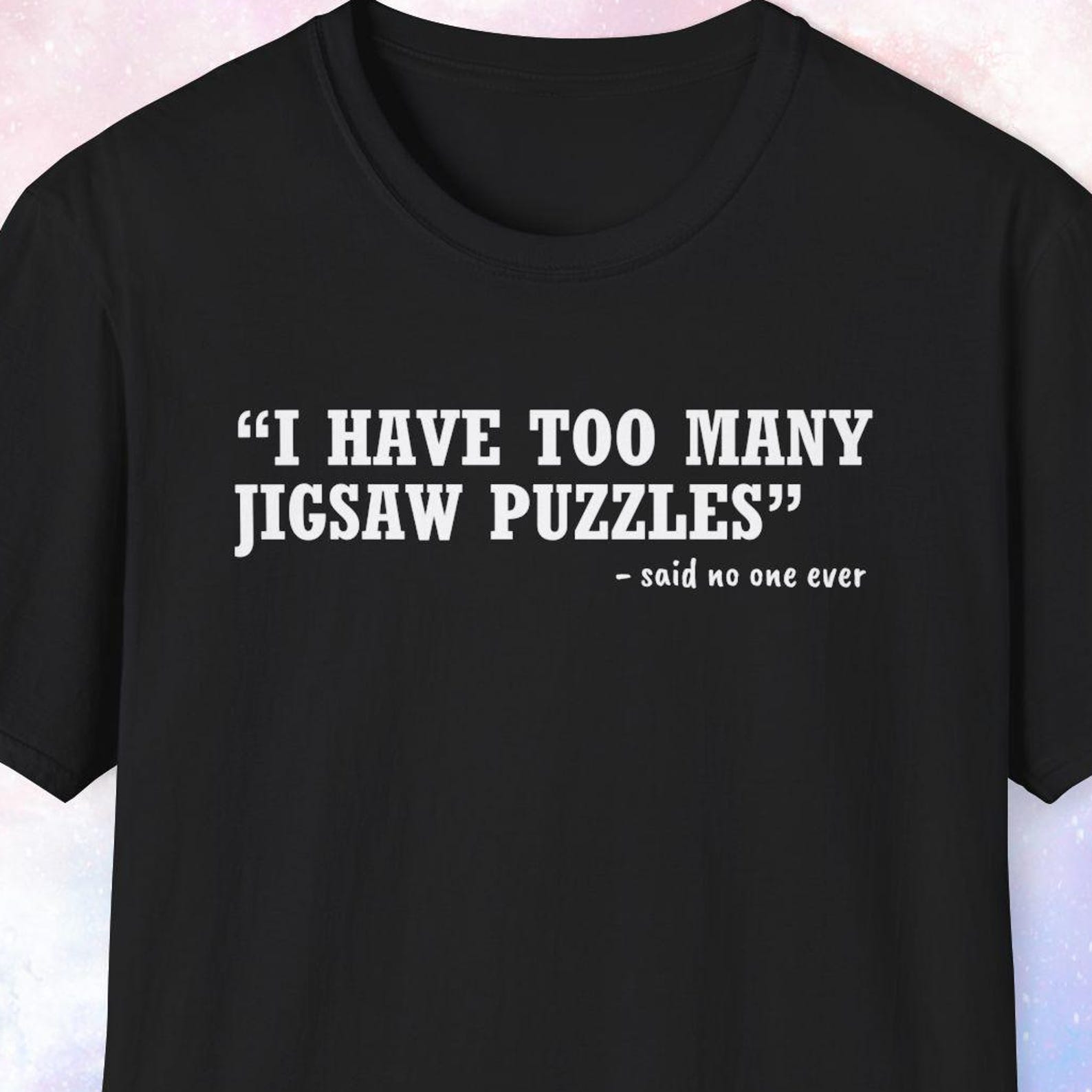 I Have Too Many Jigsaw Puzzles Shirt, Gift for Puzzle Collector, Jigsaw Puzzle Lover Gift, Puzzle Gifts M