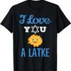 Fun I Love You A Latke T Shirt For Hannukah And Passover