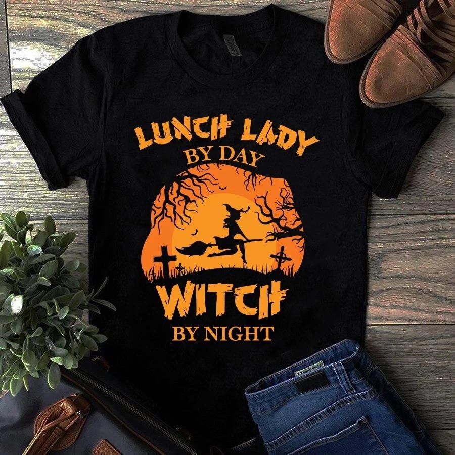 Men s and Women s T-shirts Lunch Lady by Day Witch by Night Halloween XXXL
