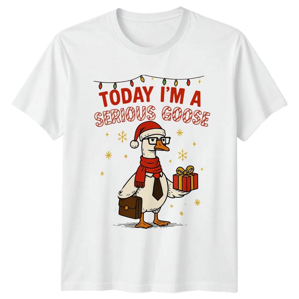 Today Im A Serious Goose Christmas Humor Holidays Unisexs Tee Unisexs Graphic Top S