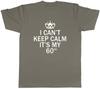I Cant Keep Calm Its My 60th Funny Birthday Unisexs Unisex TShirt Tee
