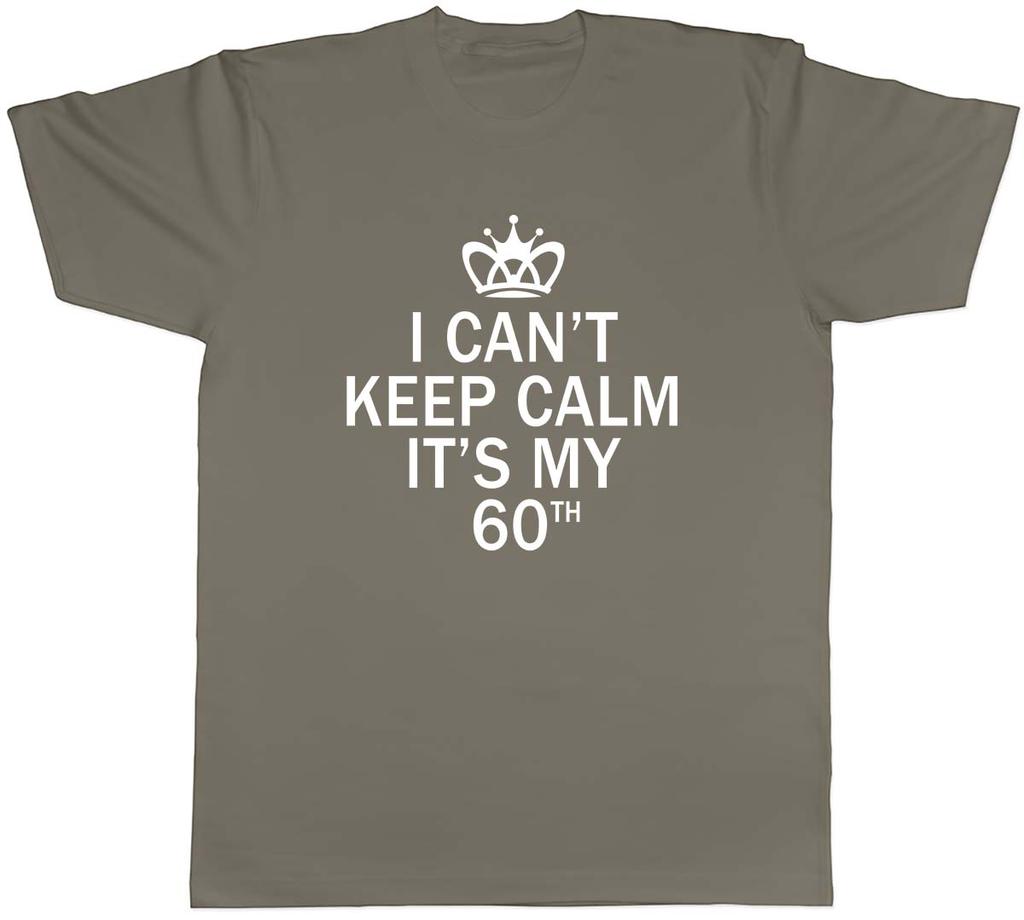 I Cant Keep Calm Its My 60th Funny Birthday Unisexs Unisex TShirt Tee