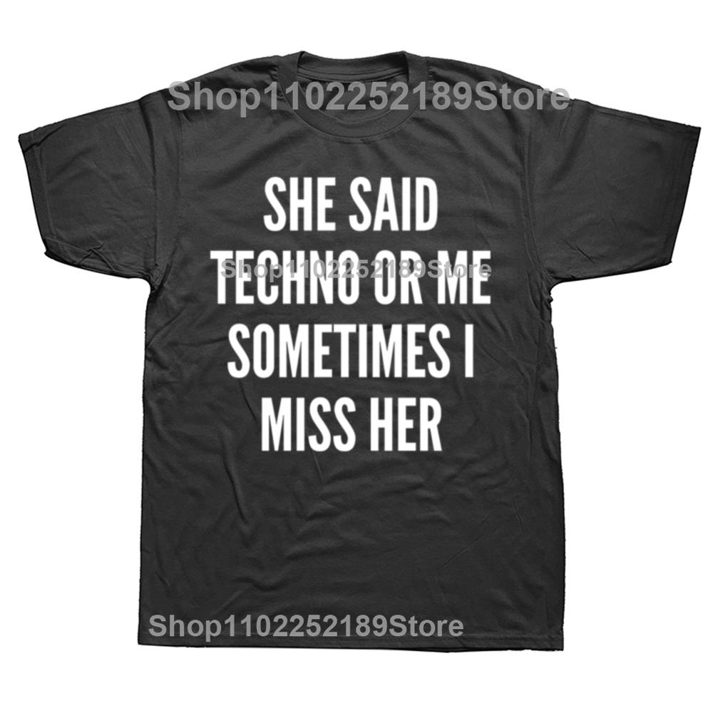 Sie sagte Techno oder ich Manchmal vermisse ich sie Schwarzes T-Shirt Wir lieben Techno Sommer T-Shirt Top Lustiger Slogan Textdruck Mode-Tee
