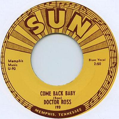 7inch Record DOCTOR ROSS - Come Back Baby / Chicago Brekdown SUN193 Sun UK 1954 UK Blues