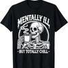 Mentally Ill But Totally Chill Halloween Costume Skeleton T-Shirt