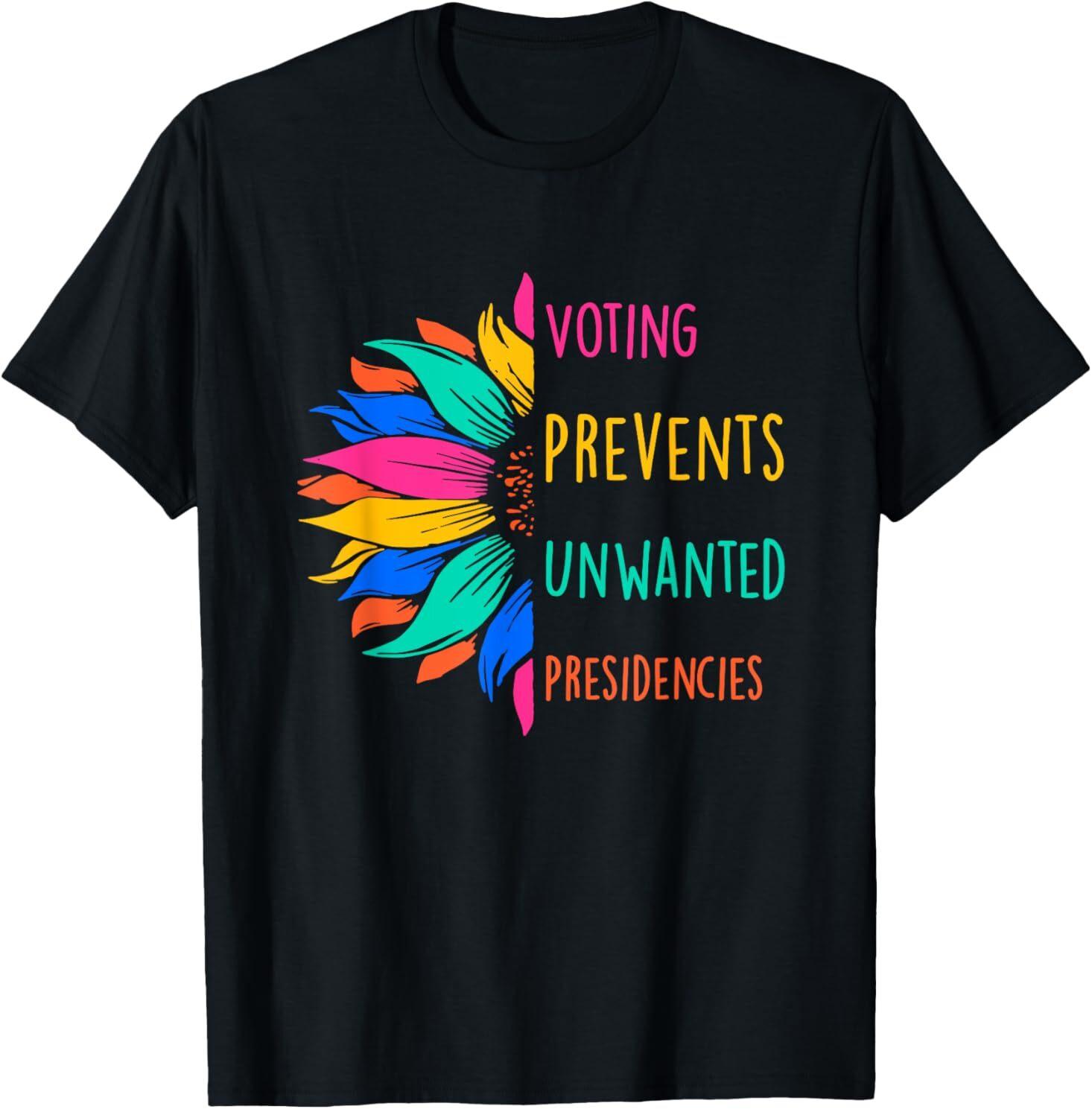 Voting Prevents Unwanted Presidencies Sunflower T-Shirt Mens Womens Tees Top 3XL