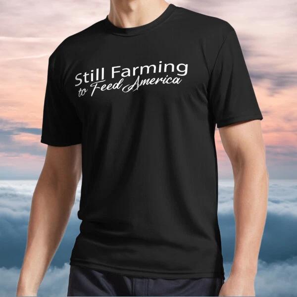 

New Shirt Still Farming to Feed America Logo TEE T-Shirt Funny Size S to 5XL S