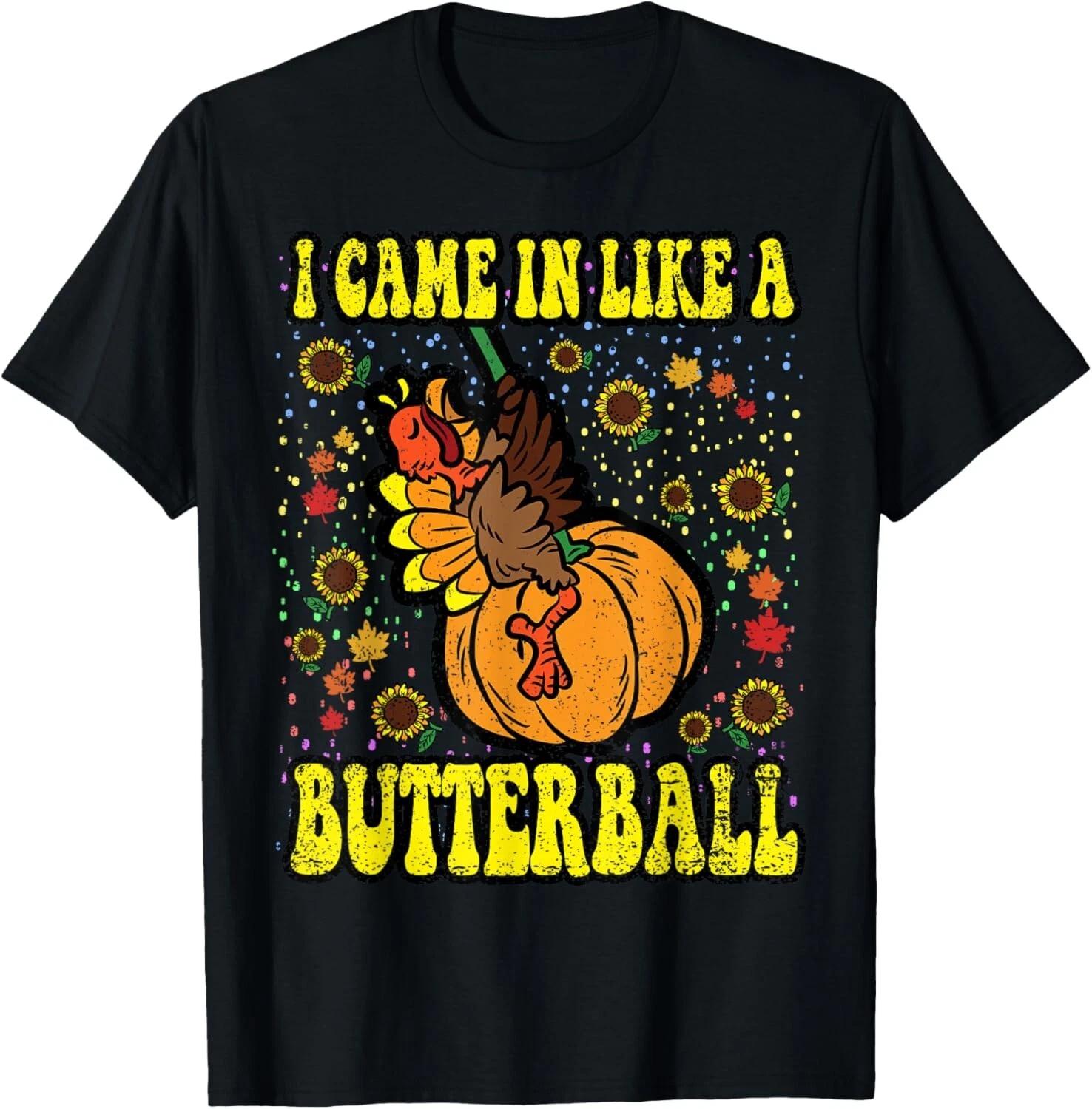 

I Came In Like A Butterball Thanksgiving Day Funny Turkey T- Shirt XL