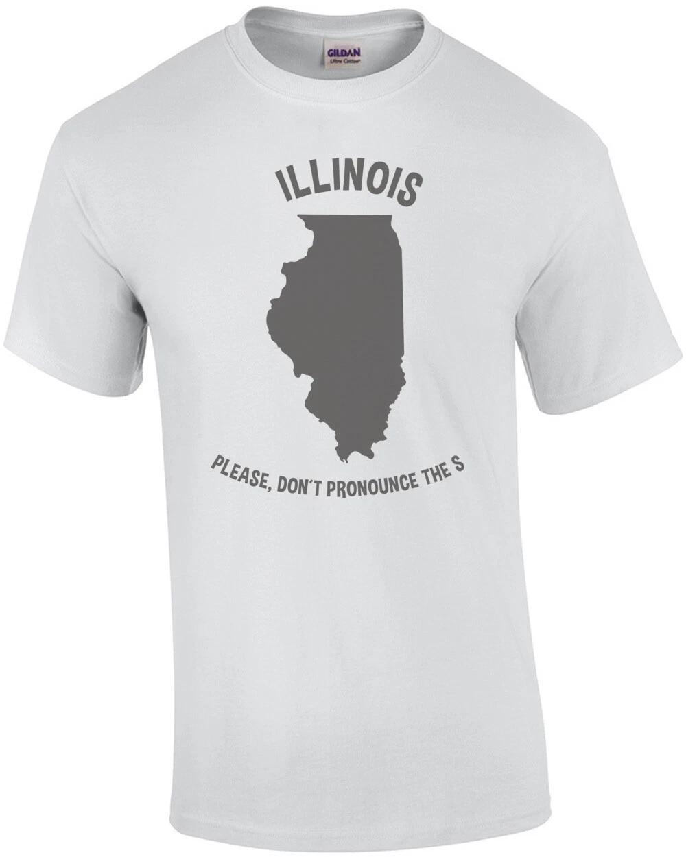 Illinois Please don t pronounce the S. - Illinois T-Shirt 3XL