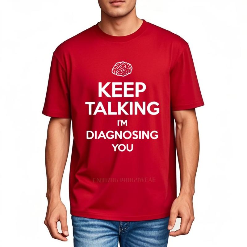 

Keep Talking I m Diagnosing You Print T-shirt Funny Psychiatrist Psychologist T-Shirt Men s Cotton Shirts Streetwear Tees S
