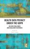 The Health Data Privacy Under the GDPR : Big Data Challenges and Regulatory Responses Book