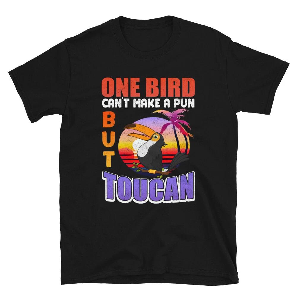 One Bird Can t Make A Pun But Toucan, Bird Watching Gifts Ideas Unisex T- Shirt L