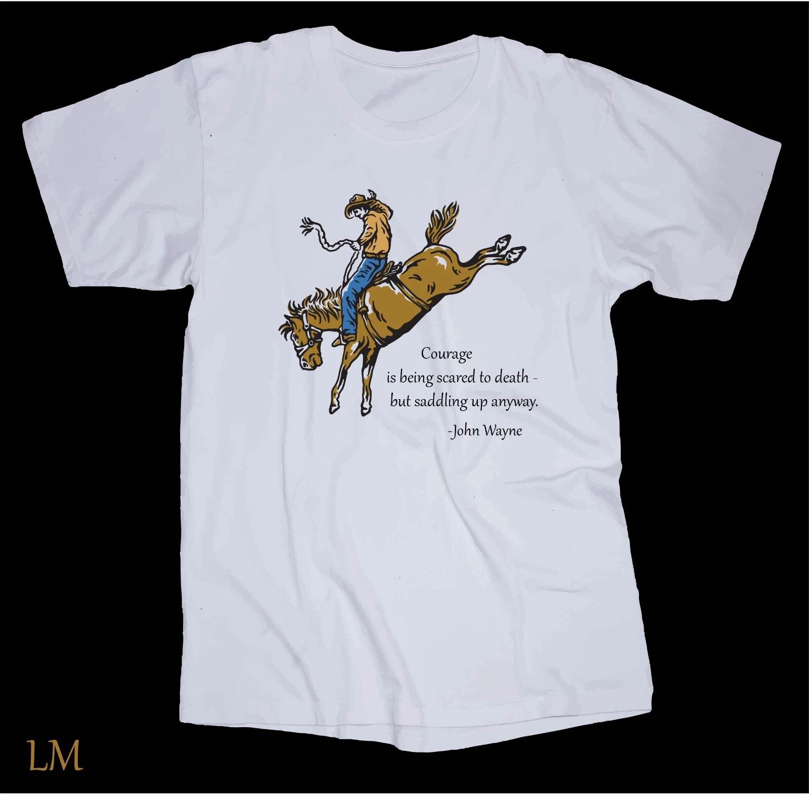 

Courage Saddle up Sayings white T-shirt Rodeo Cowboy Ranch Horse John Wayne Ride 4XL