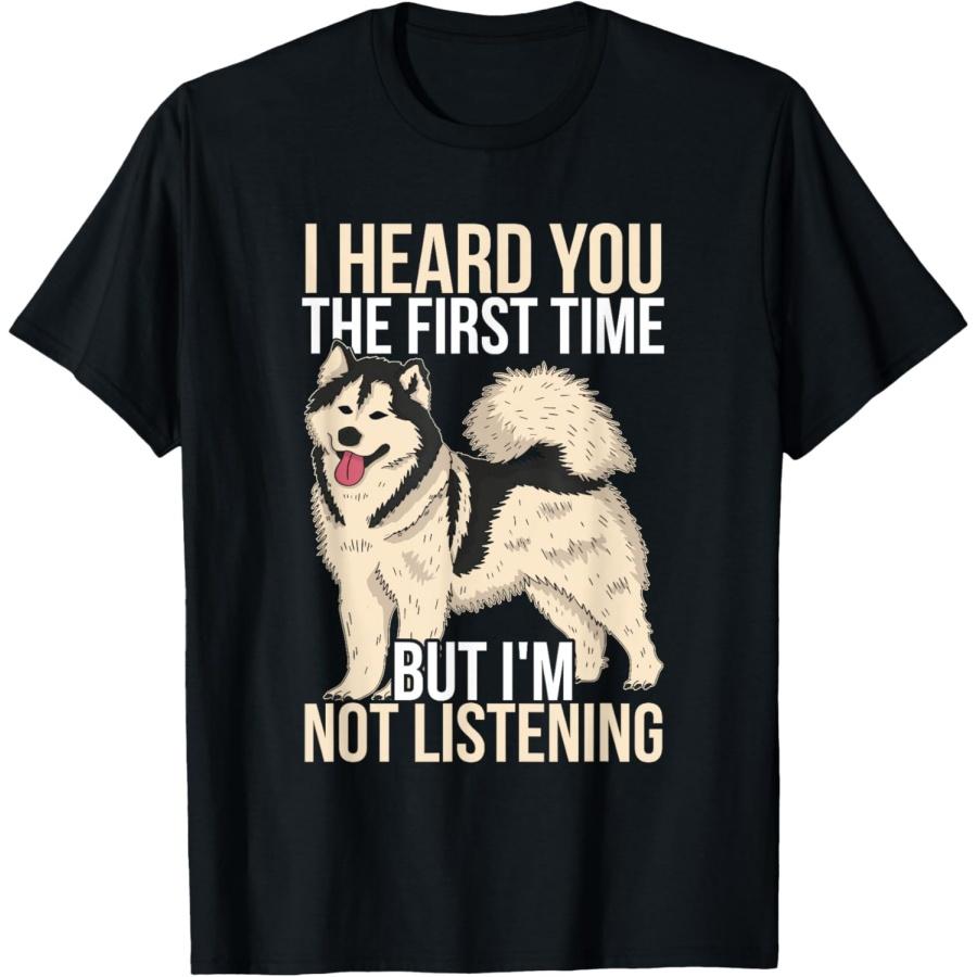 

I Heard You The First Time Alaska Dog Funny Alaskan Malamute T-Shirt for Men Women Girls Kids XXXXXL чорний