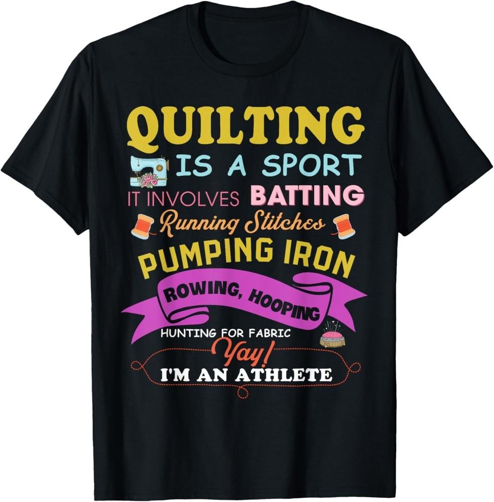 

Quilting Is A Sport Funny Quilt Sayings Sewer Quilter Gift Unisex T-Shirt 4XL