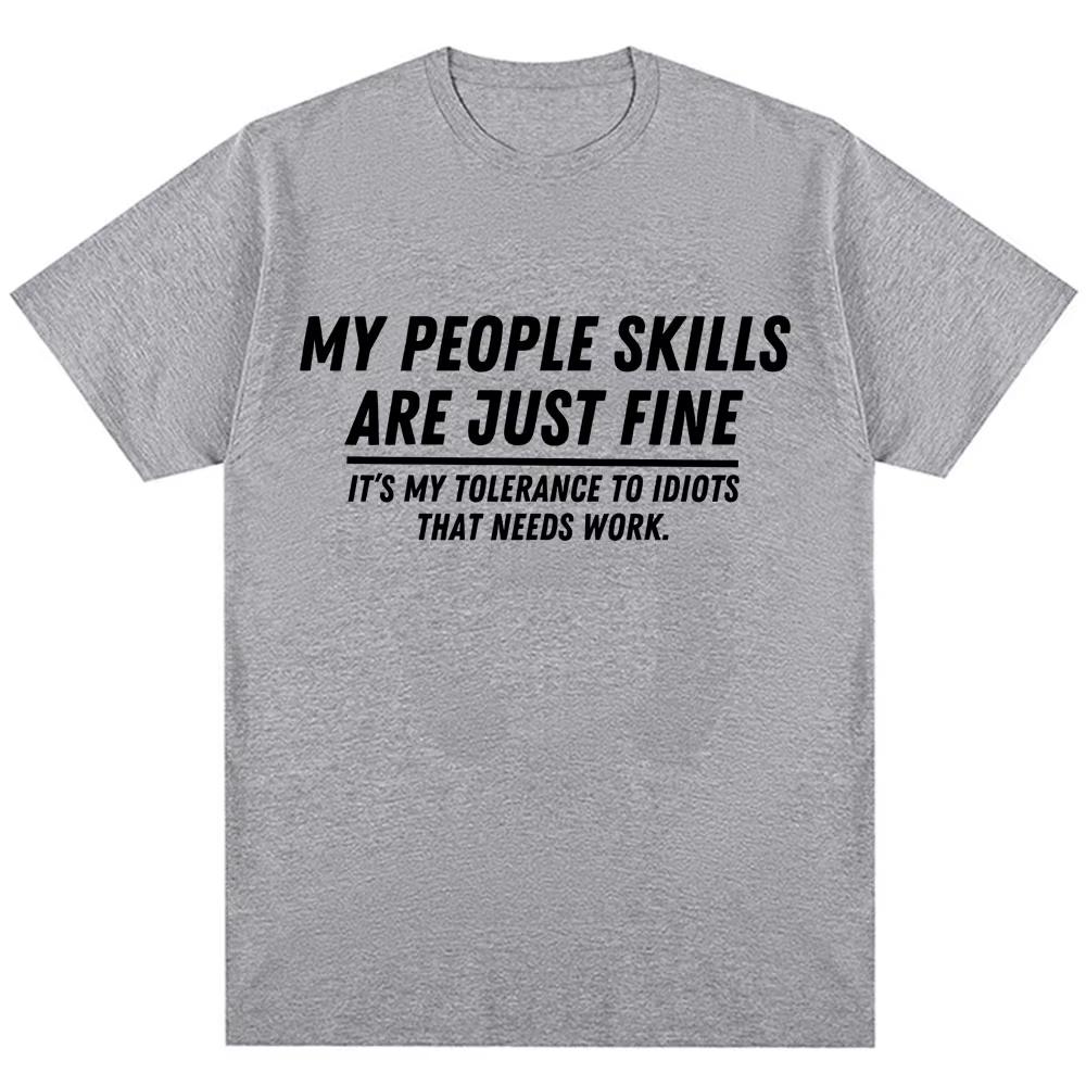 Funny My People Skills Are Just Fine Graphic T Shirts Humor Joke Novelty Fashion T-shirts Men Women Loose Cotton Casual T-shirts