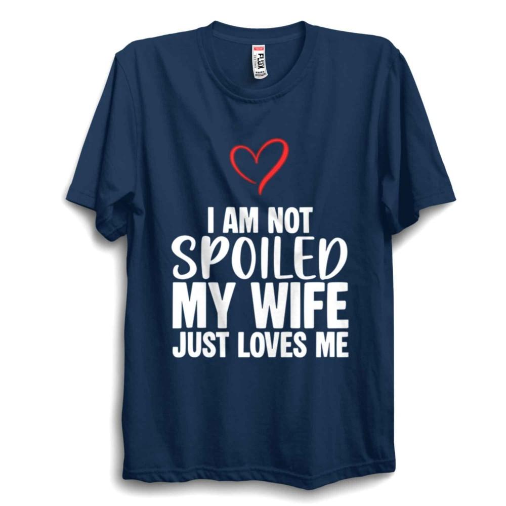 Im Not Spoiled Valentines TShirt Funny Love Quote Tee S