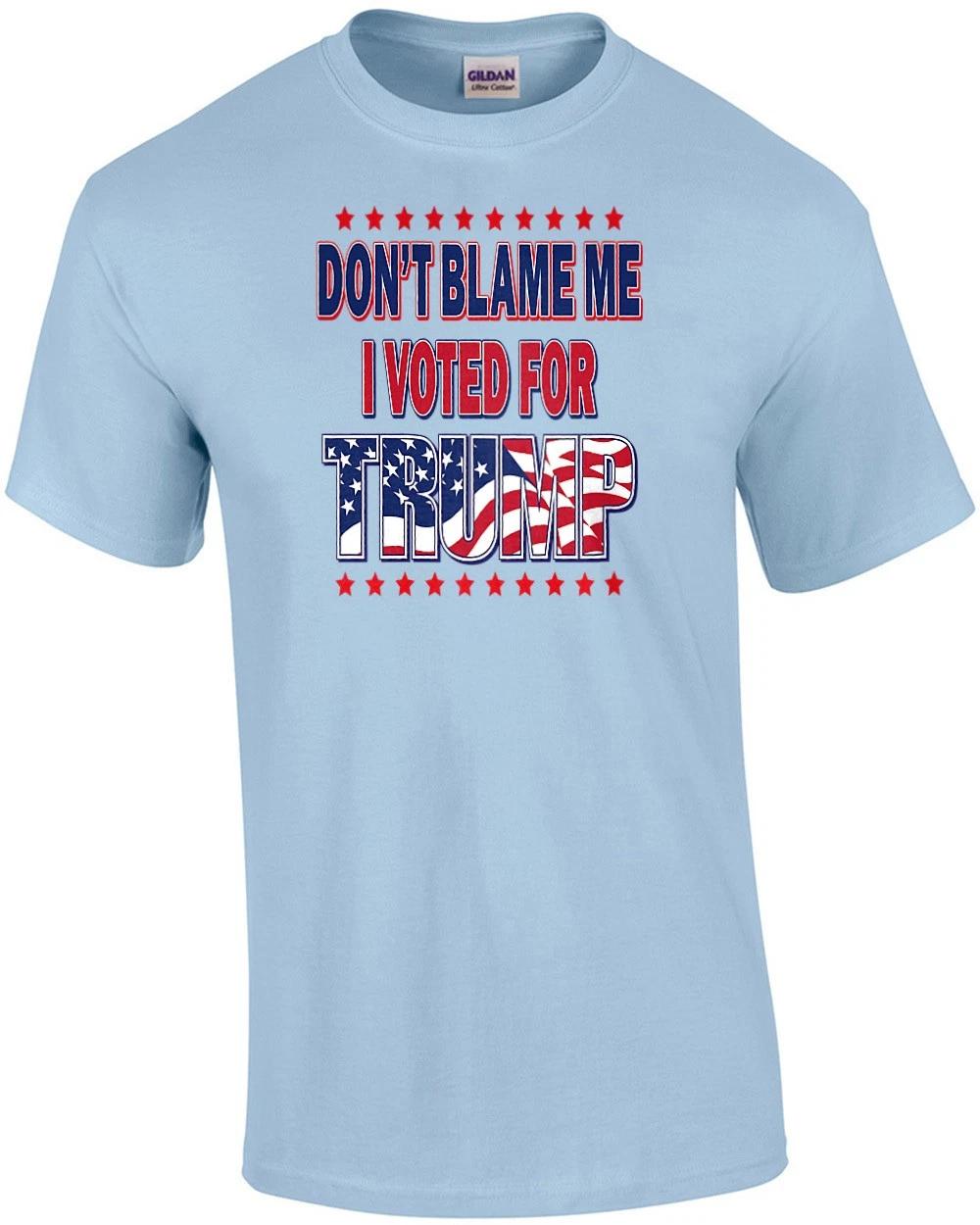 Don t blame me I voted for trump - election 2024 t-shirt S