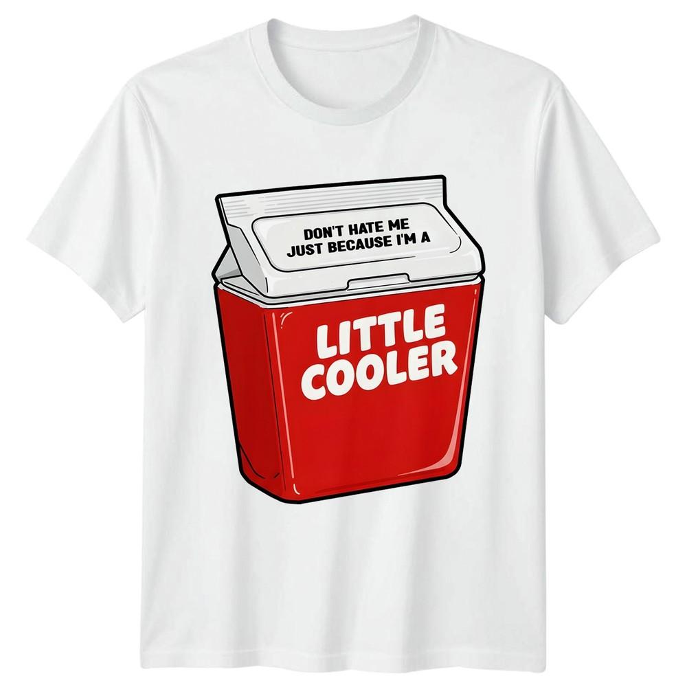 Funny Dont Hate Me Just Because Im A Little Cooler TShirt Novelty Unisex Unisex Tee