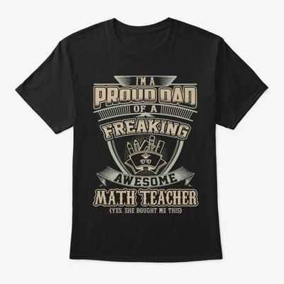 Proud Dad Of An Math Teacher T-Shirt Made In the USA Size S To 5XL