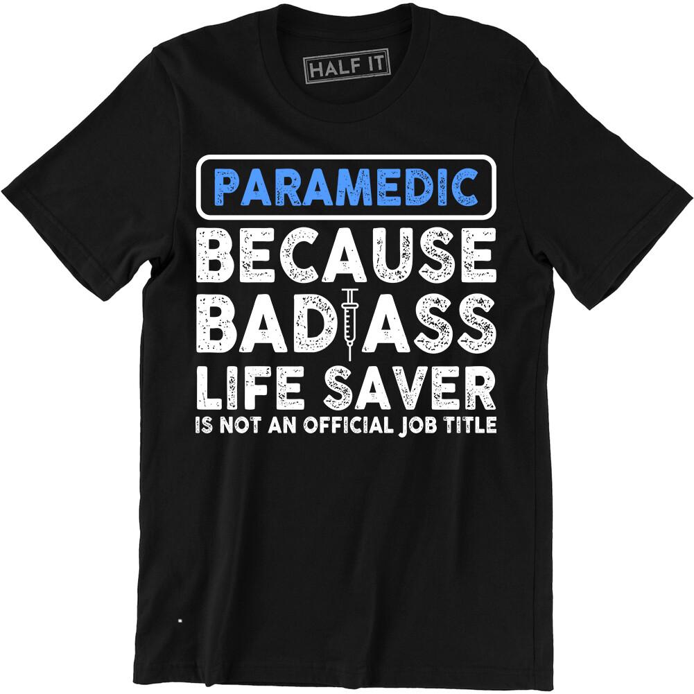 Paramedic Beacause Badass Life Saver Is Not An Official Job Shirt Men s T-shirt M