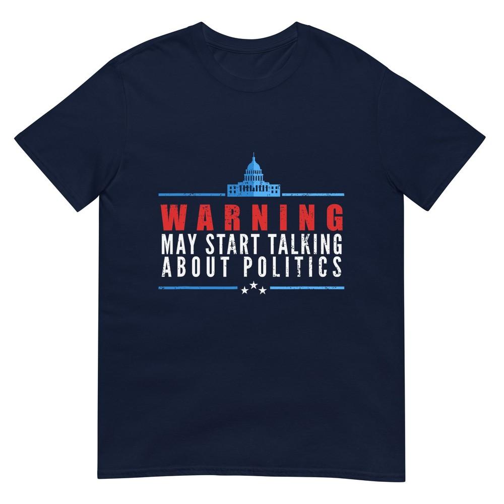 Warning May Start Talking About Politics TShirt S