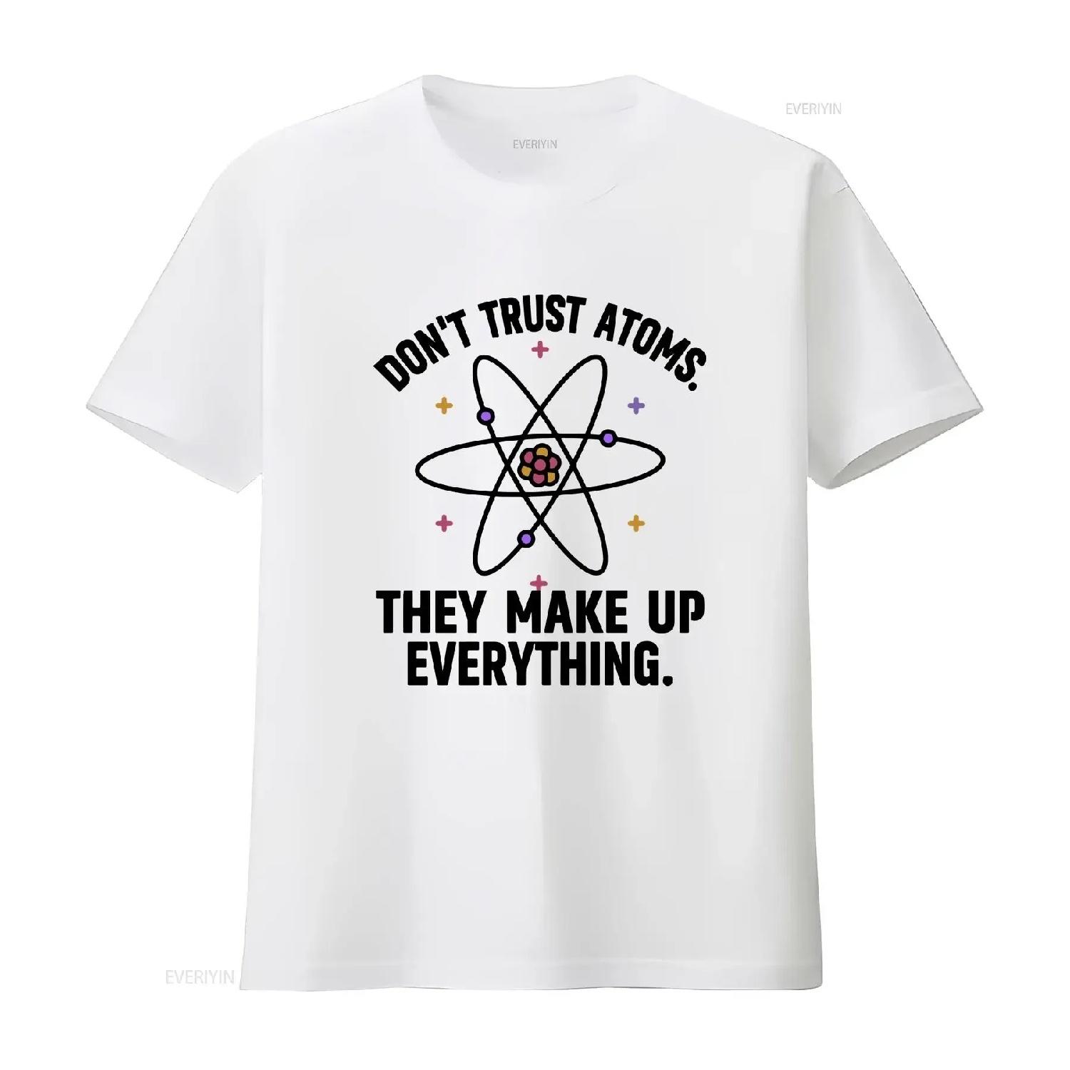 Don t Trust Atoms They Make Up Everything T Shirt Funny Science Chemistry Pun Adult Humor Teacher  vintage Washed Casual S