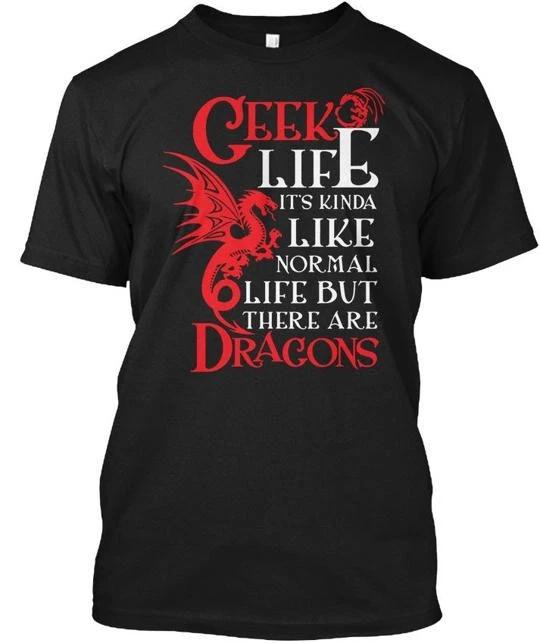 

Geek Life Kinda Normal But There Are Dragons T shirt Made in USA Size S to 5XL 3XL
