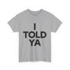 T-Shirt I Told Ya Uomo Donna Magliette Top
